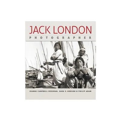 Jack London, Photographer - by Jeanne Campbell Reesman & Sara S Hodson & Philip Adam (Hardcover)