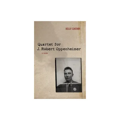 Quartet for J. Robert Oppenheimer - (Sea Cliff Fund) by Kelly Cherry (Paperback)