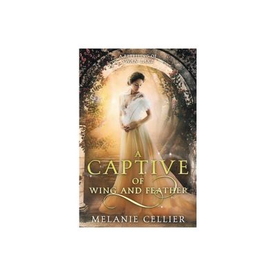 A Captive of Wing and Feather - (Beyond the Four Kingdoms) by Melanie Cellier (Paperback)