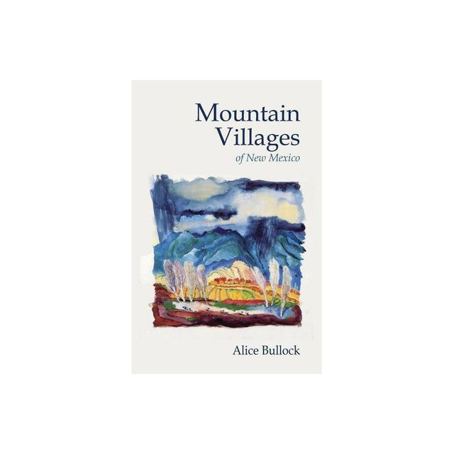 Mountain Villages of New Mexico - 2nd Edition by Alice Bullock (Paperback)