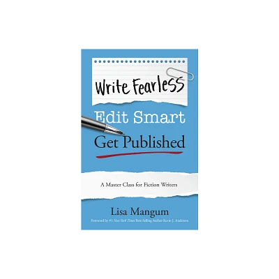 Write Fearless. Edit Smart. Get Published. - by Lisa Mangum (Paperback)