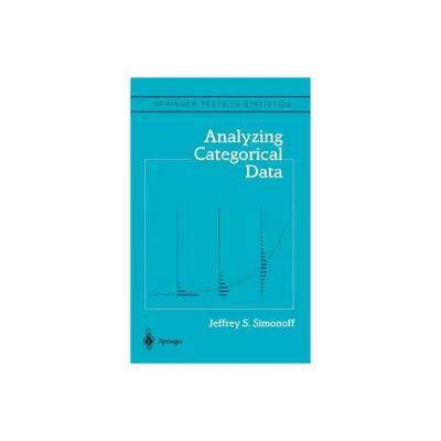 Analyzing Categorical Data - (Springer Texts in Statistics) by Jeffrey S Simonoff (Hardcover)