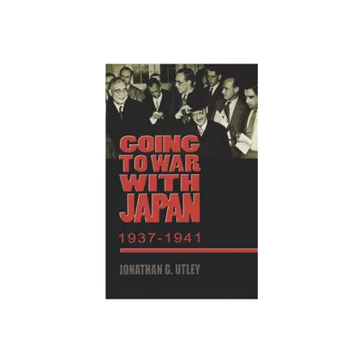 Going to War with Japan, 1937-1941 - (World War II: The Global, Human, and Ethical Dimension) by Jonathan G Utley (Paperback)