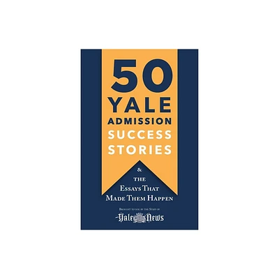 50 Yale Admission Success Stories - by Yale Daily News (Paperback)