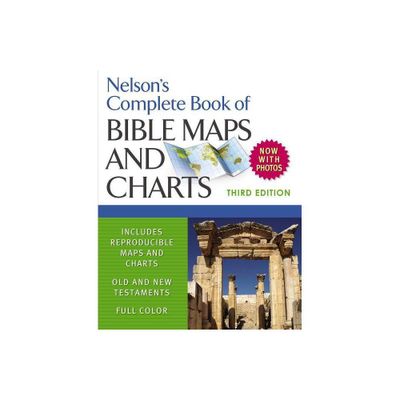 Nelsons Complete Book of Bible Maps and Charts, 3rd Edition - by Thomas Nelson (Paperback)