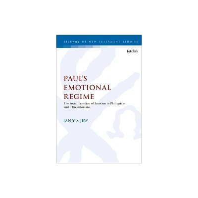 Pauls Emotional Regime - (Library of New Testament Studies) by Ian Y S Jew (Hardcover)