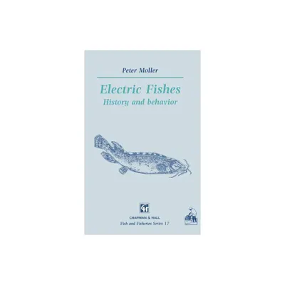 Electric Fishes - (Fish & Fisheries) by P Moller (Hardcover)