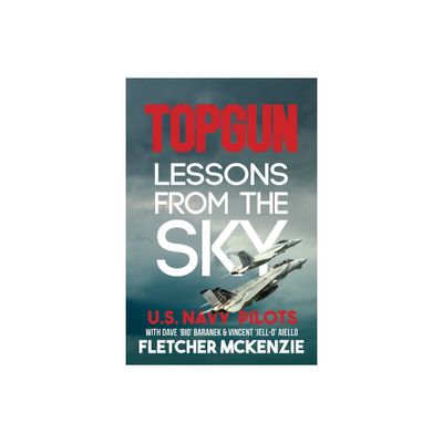 TOPGUN Lessons From The Sky - (Lessons from the Sky) by Fletcher McKenzie (Paperback)