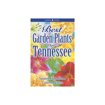 Best Garden Plants for Tennessee - (Best Garden Plants For...) by Sue Hamilton & Laura Peters (Paperback)