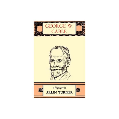 George W. Cable - by Arlin Turner (Paperback)