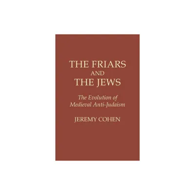 The Friars and the Jews - by Jeremy Cohen (Paperback)