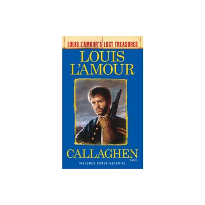 Callaghen (Louis lAmours Lost Treasures) - (Louis LAmours Lost Treasures) by Louis LAmour (Paperback)