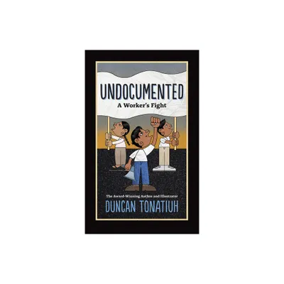 Undocumented - by Duncan Tonatiuh (Hardcover)