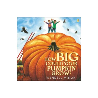 How Big Could Your Pumpkin Grow? - by Wendell Minor (Paperback)