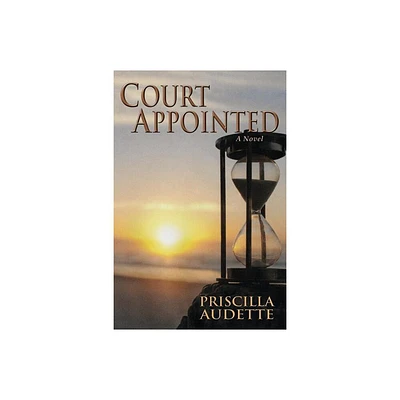 Court Appointed, A Novel of Compassion - by Priscilla Audette (Paperback)