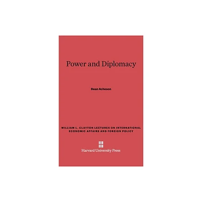 Power and Diplomacy - (William L. Clayton Lectures on International Economic Affair) by Dean Acheson (Hardcover)