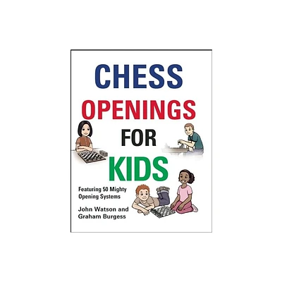 Chess Openings for Kids - by John Watson & Graham Burgess (Hardcover)