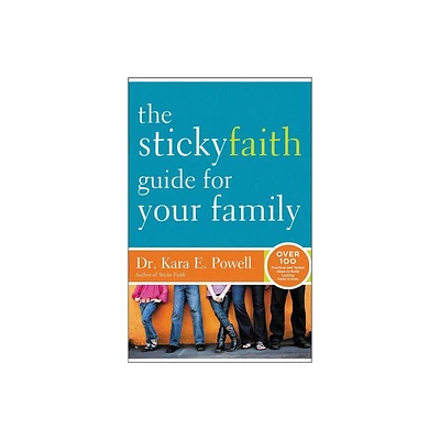 The Sticky Faith Guide for Your Family - by Kara Powell (Paperback)