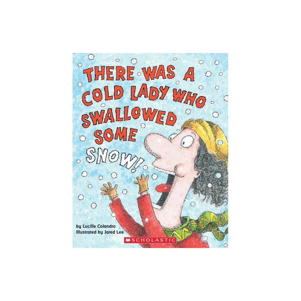 Scholastic Inc There Was a Cold Lady Who Swallowed Some Snow! - by Lucille  Colandro (Paperback) | The Market Place