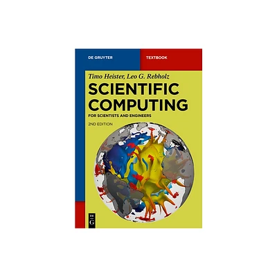 Scientific Computing - (De Gruyter Textbook) 2nd Edition by Timo Heister & Leo G Rebholz (Paperback)