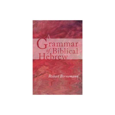 A Grammar of Biblical Hebrew - by Robert Bornemann (Paperback)