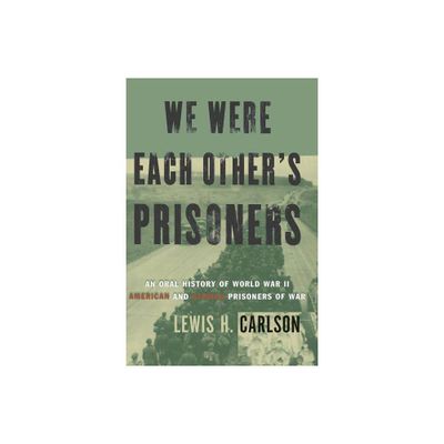 We Were Each Others Prisoners - (Oral History of World War II American and German Prisoners o) by Lewis H Carlson (Paperback)