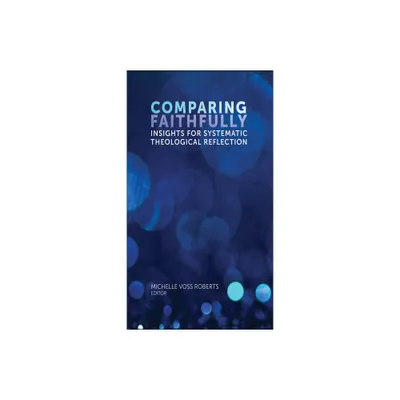 Comparing Faithfully - (Comparative Theology: Thinking Across Traditions) by Michelle Voss (Paperback)