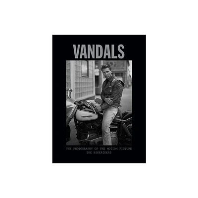 Vandals: The Photography of the Bikeriders - by Insight Editions (Hardcover)