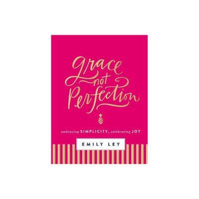 Grace, Not Perfection: Embracing Simplicity, Celebrating Joy (Hardcover) (Emily Ley)