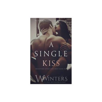 A Single Kiss - (Irresistible Attraction) by W Winters & Willow Winters (Paperback)