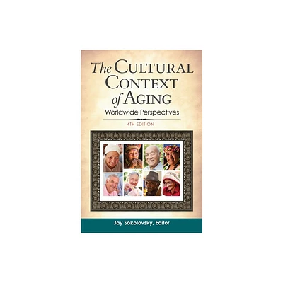 The Cultural Context of Aging - 4th Edition by Jay Sokolovsky (Hardcover)