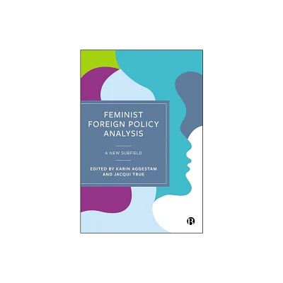 Feminist Foreign Policy Analysis - by Karin Aggestam & Jacqui True (Paperback)