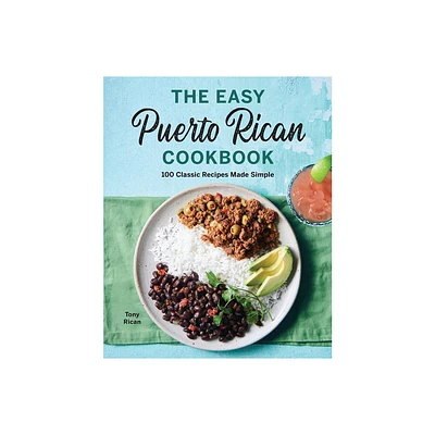 The Easy Puerto Rican Cookbook - by Tony Rican (Paperback)