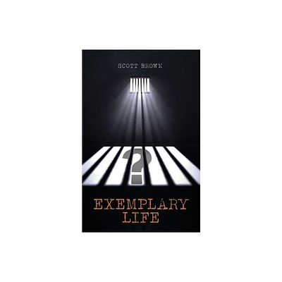 Exemplary Life - by Scott Brown (Paperback)