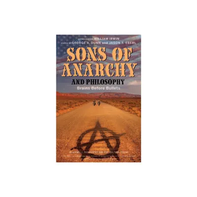 Sons of Anarchy and Philosophy - (Blackwell Philosophy and Pop Culture) by George A Dunn & Jason T Eberl & William Irwin (Paperback)