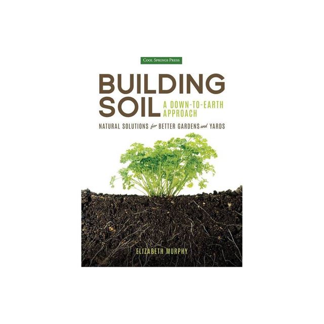 Building Soil: A Down-To-Earth Approach - by Elizabeth Murphy (Paperback)