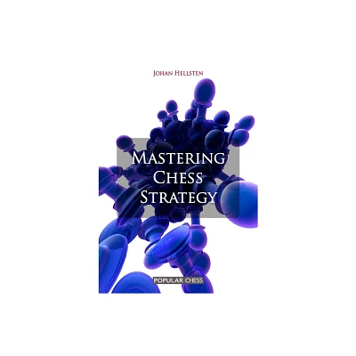 Mastering Chess Strategy - by Johan Hellsten (Paperback)