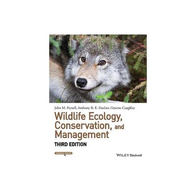 Wildlife Ecology, Conservation, and Management, 3rd Edition - by John M Fryxell & Anthony R E Sinclair & Graeme Caughley (Paperback)