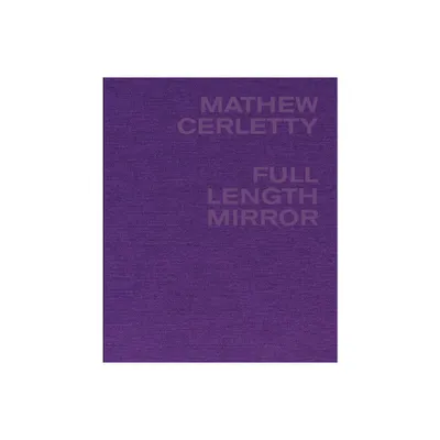 Mathew Cerletty: Full Length Mirror - (Hardcover)