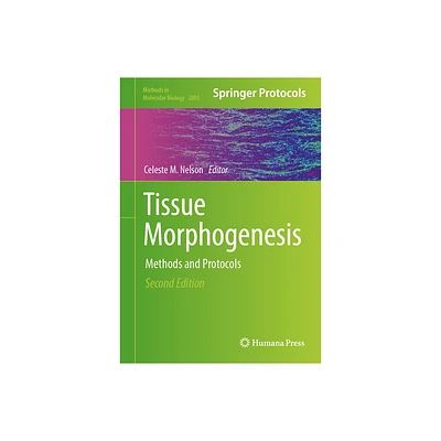 Tissue Morphogenesis - (Methods in Molecular Biology) 2nd Edition by Celeste M Nelson (Hardcover)