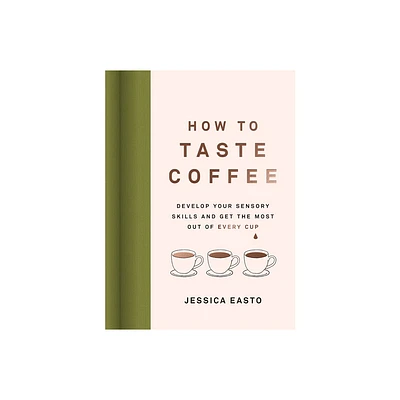 How to Taste Coffee - by Jessica Easto (Hardcover)