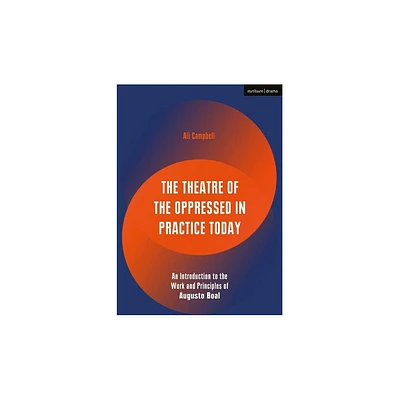 The Theatre of the Oppressed in Practice Today - (Performance Books) by Ali Campbell (Hardcover)