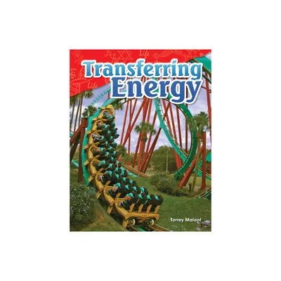 Transferring Energy - (Science: Informational Text) by Torrey Maloof (Paperback)