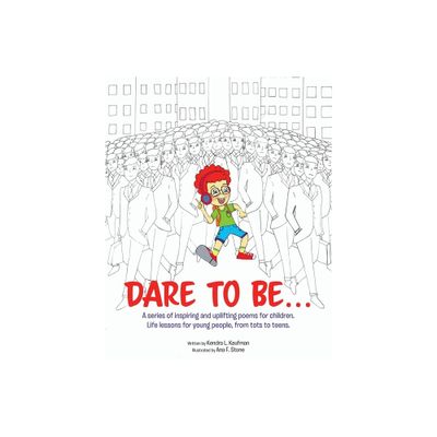 Dare to Be... - by Kendra L Kaufman (Paperback)