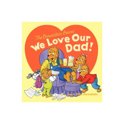 The Berenstain Bears: We Love Our Dad! - by Jan Berenstain & Mike Berenstain (Paperback)