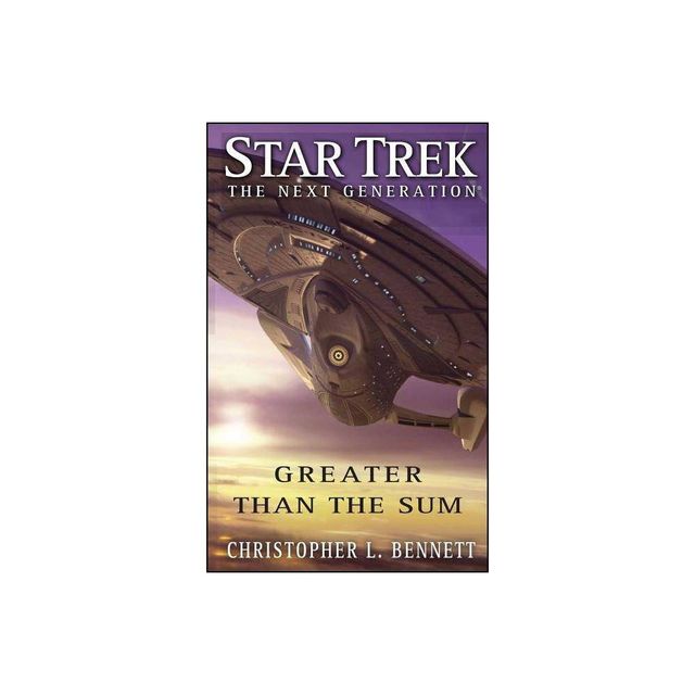 Star Trek: The Next Generation: Greater Than the Sum - by Christopher L Bennett (Paperback)