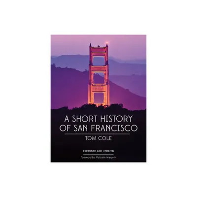 A Short History of San Francisco - 3rd Edition by Tom Cole (Paperback)