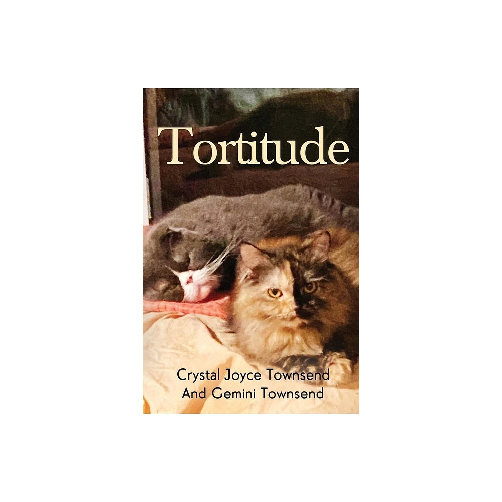 Tortitude - by Crystal Joyce Townsend & Gemini Townsend (Paperback)