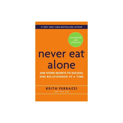 Never Eat Alone - 2nd Edition by Keith Ferrazzi & Tahl Raz (Hardcover)