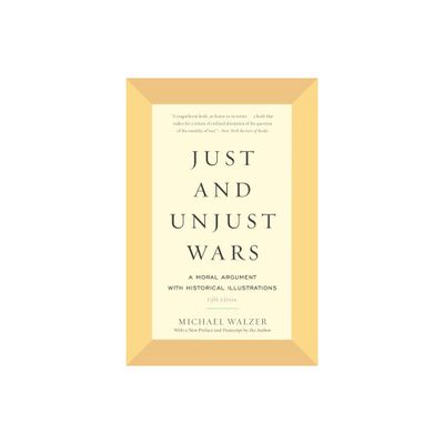 Just and Unjust Wars - by Michael Walzer (Paperback)